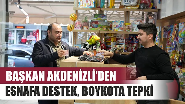 Başkan Akdenizli'den Esnafa Destek, Boykota Tepki