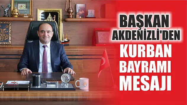 Başkan Akdenizli'den Kurban Bayramı Mesajı