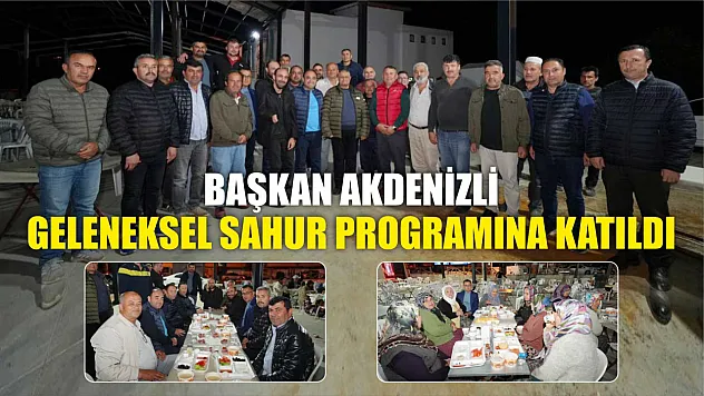 Başkan Akdenizli, Geleneksel Sahur Programına Katıldı