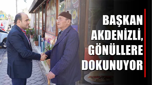 Başkan Akdenizli, Gönüllere Dokunuyor