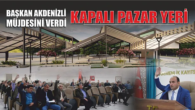 Başkan Akdenizli Kapalı Pazar Yerinin Müjdesini Verdi