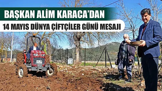 Başkan Alim Karaca'dan 14 Mayıs Dünya Çiftçiler Günü Mesajı