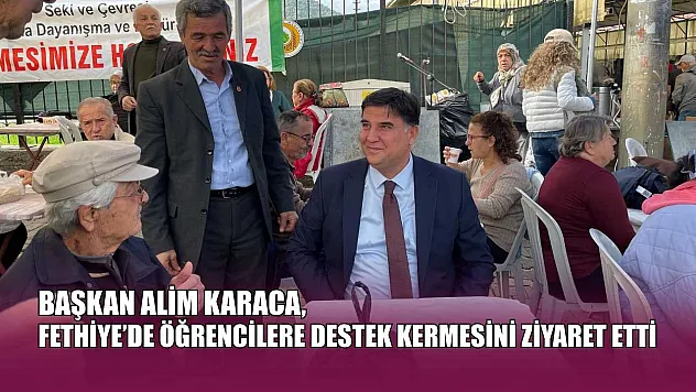 Başkan Alim Karaca, Fethiye'de öğrencilere destek kermesini ziyaret etti
