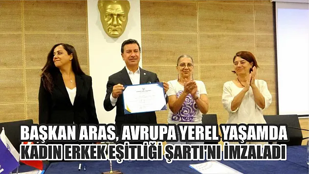 Başkan Aras, Avrupa Yerel Yaşamda Kadın-Erkek Eşitliği Şartı'nı imzaladı