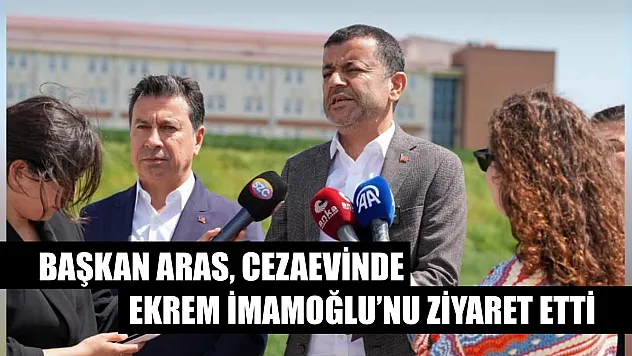 Başkan Aras, cezaevinde Ekrem İmamoğlu'nu ziyaret etti