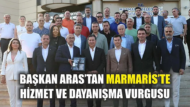 Başkan Aras'tan Marmaris'te Hizmet ve Dayanışma Vurgusu