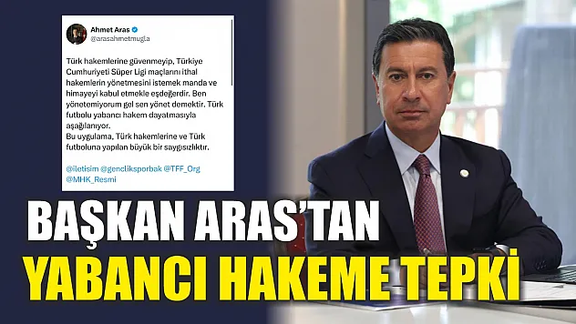 Başkan Aras'tan yabancı hakeme tepki