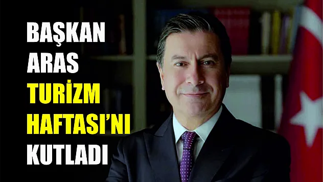 Başkan Aras Turizm Haftası'nı kutladı