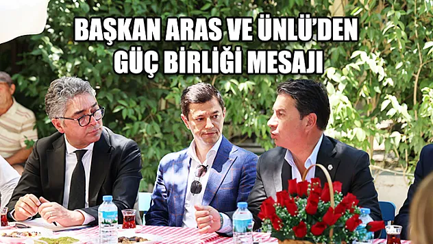 Başkan Aras Ve Ünlü'den Güç Birliği Mesajı