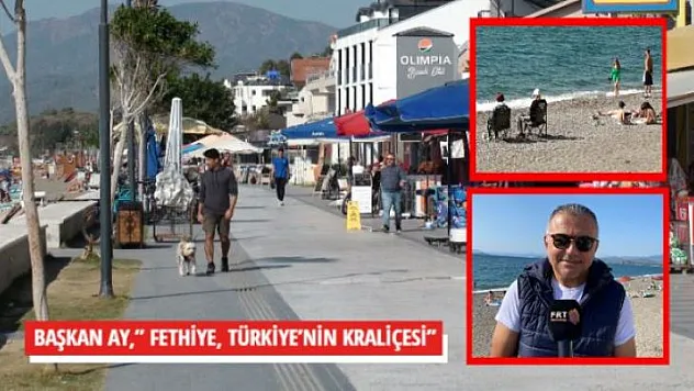 BAŞKAN AY,' FETHİYE, TÜRKİYE'NİN KRALİÇESİ'