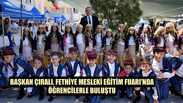 Başkan Çıralı, Fethiye Mesleki Eğitim Fuarı'nda öğrencilerle buluştu