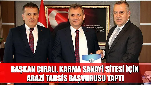 Başkan Çıralı, karma sanayi sitesi için arazi tahsis başvurusu yaptı