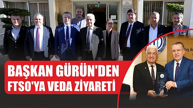 Başkan Gürün'den FTSO'ya veda ziyareti
