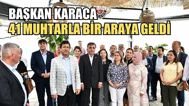 Başkan Karaca 41 Muhtarla Bir Araya Geldi