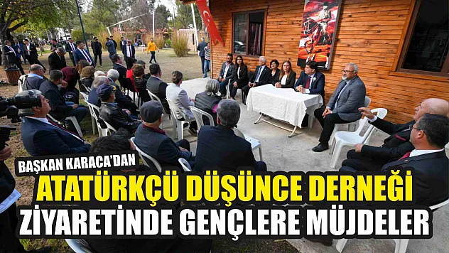 Başkan Karaca'dan Atatürkçü Düşünce Derneği Ziyaretinde Gençlere Müjdeler