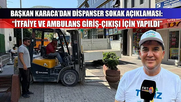 Başkan Karaca'dan Dispanser Sokak Açıklaması: 'İtfaiye ve Ambulans Giriş-Çıkışı İçin Yapıldı'