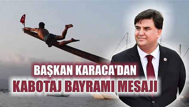 Başkan Karaca'dan Kabotaj Bayramı Mesajı
