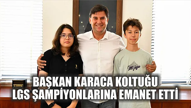 Başkan Karaca Koltuğu LGS Şampiyonlarına Emanet Etti