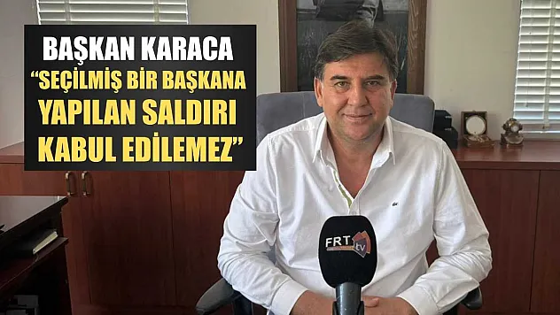 Başkan Karaca: 'Seçilmiş bir başkana yapılan saldırı kabul edilemez'