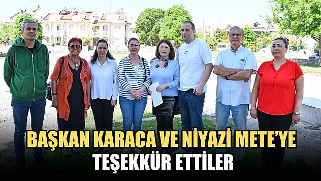 Başkan Karaca ve Niyazi Mete'ye teşekkür ettiler