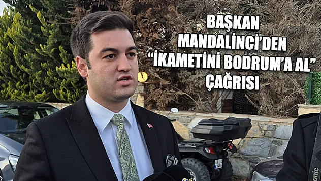 Başkan Mandalinci'den 'İkametini Bodrum'a al' çağrısı