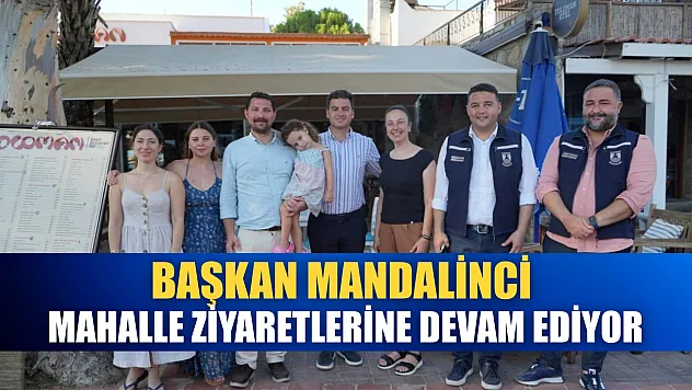 Başkan Mandalinci, mahalle ziyaretlerine devam ediyor