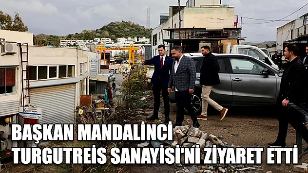 Başkan Mandalinci Turgutreis Sanayisi'ni ziyaret etti