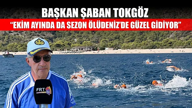 Başkan Şaban Tokgöz: 'Ekim ayında da sezon Ölüdeniz'de güzel gidiyor'