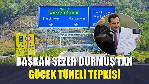 Başkan Sezer Durmuş'tan Göcek Tüneli tepkisi