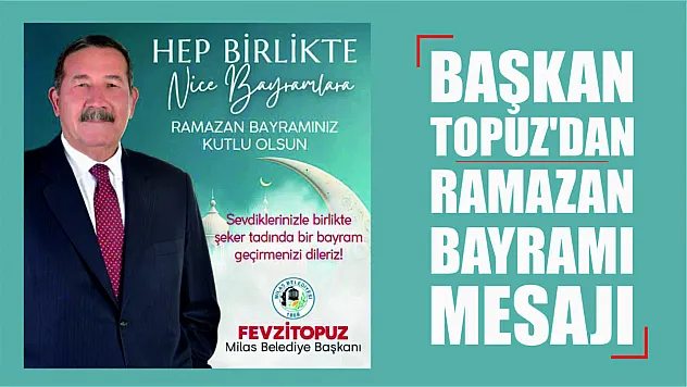 Başkan Topuz'dan Ramazan Bayramı Mesajı