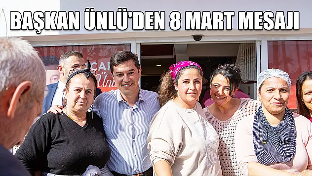 Başkan Ünlü'den 8 Mart mesajı