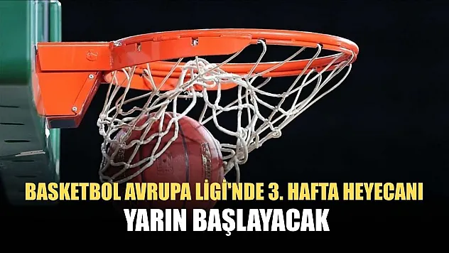 Basketbol Avrupa Ligi'nde 3. hafta heyecanı yarın başlayacak