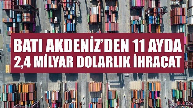 Batı Akdeniz'den 11 Ayda 2,4 Milyar Dolarlık İhracat