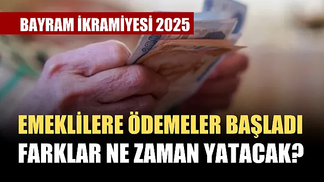 Bayram İkramiyesi 2025: Emeklilere Ödemeler Başladı, Farklar Ne Zaman Yatacak?