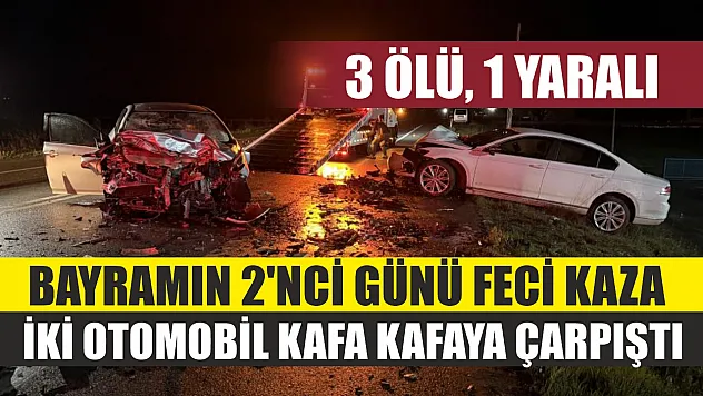 Bayramın 2'nci günü feci kaza... İki otomobil kafa kafaya çarpıştı: 3 ölü, 1 yaralı
