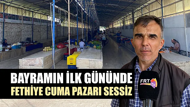Bayramın İlk Gününde Fethiye Cuma Pazarı Sessiz