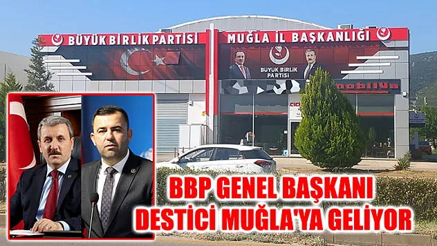 BBP Genel Başkanı Destici Muğla'ya Geliyor