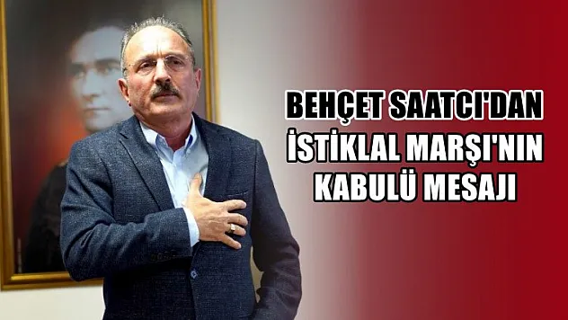 Behçet Saatcı'dan İstiklal Marşı'nın Kabulü Mesajı