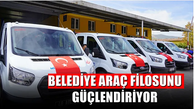 Belediye Araç Filosunu Güçlendiriyor