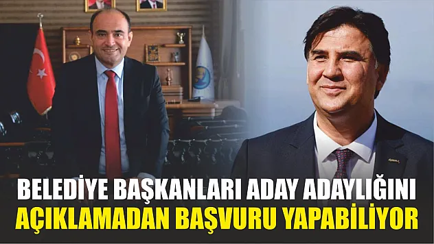 Belediye Başkanları Aday Adaylığını Açıklamadan Başvuru Yapabiliyor