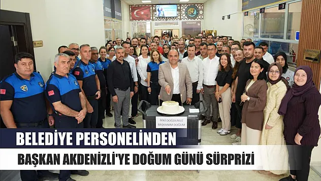 Belediye Personelinden Başkan Akdenizli'ye Doğum Günü Sürprizi