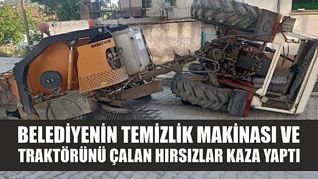 Belediyenin temizlik makinası ve traktörünü çalan hırsızlar kaza yaptı