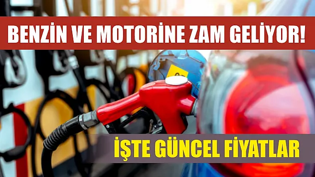 Benzin ve motorine zam geliyor! İşte güncel fiyatlar