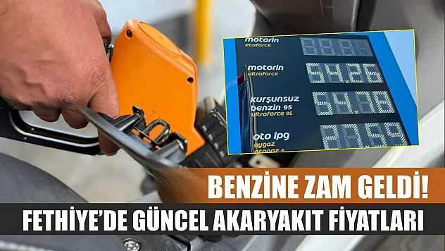 Benzine zam geldi! Fethiye'de güncel akaryakıt fiyatları