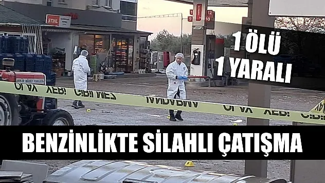 Benzinlikte silahlı çatışma: 1 ölü, 1 yaralı