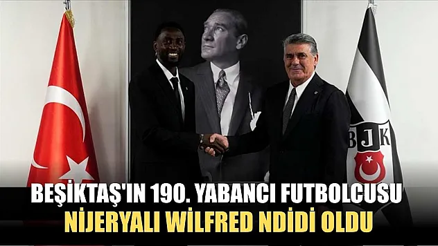 Beşiktaş'ın 190. yabancı futbolcusu, Nijeryalı Wilfred Ndidi oldu