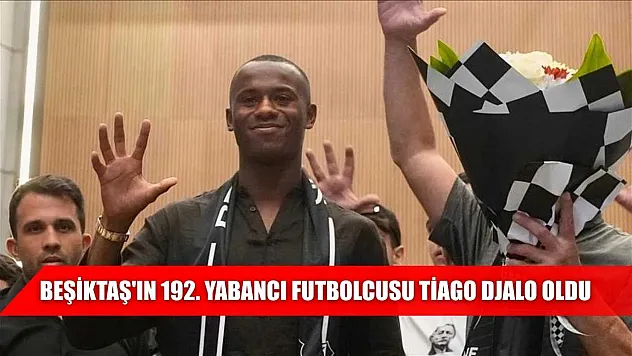 Beşiktaş'ın 192. yabancı futbolcusu Tiago Djalo oldu