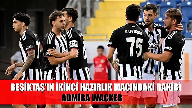Beşiktaş'ın ikinci hazırlık maçındaki rakibi Admira Wacker