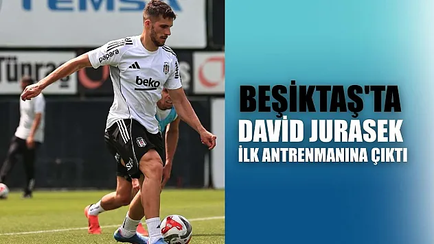 Beşiktaş'ta David Jurasek ilk antrenmanına çıktı