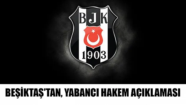 Beşiktaş'tan, yabancı hakem açıklaması